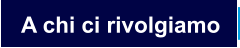 A chi ci rivolgiamo