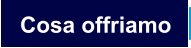 Cosa offriamo